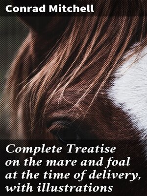 cover image of Complete Treatise on the mare and foal at the time of delivery, with illustrations